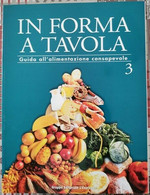 In Forma A Tavola N.3 - Guida All'alimentazione Consapevole - ER - Salute E Bellezza