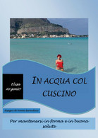 In Acqua Col Cuscino	 Di Elisa Argento,  2017,  Youcanprint - Health & Beauty