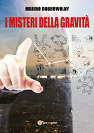 I Misteri Della Gravità - Marino Dobrowolny,  2017,  Youcanprint - Geneeskunde, Biologie, Chemie