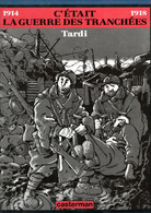 1914 - 1918  C'était La Guerre Des Tranchées     De TARDI  EDITIONS CASTERMAN - Tardi