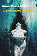 O Anima Bella Che M’ami Di Anna Maria Belvedere,  2019,  Youcanprint - Lyrik