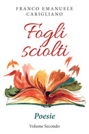 Fogli Sciolti Di Franco Emanuele Carigliano,  2019,  Youcanprint - Poetry