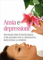 Ansia E Depressione. Tecniche Per Sconfiggerle E Rilassarsi Con Il Massaggio, Ri - Lifestyle