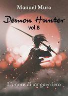 Demon Hunter Vol.8 - L’onore Di Un Guerriero, Manuel Mura,  2018,  Youcanprint - Sci-Fi & Fantasy