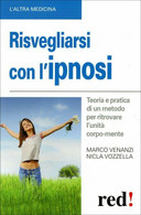 Risvegliarsi Con L’ipnosi Di Marco Venanzi, Nicla Vozzella,  2010,  Edizioni Red - Medizin, Psychologie