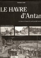 LIVRE LE HAVRE D'ANTAN A Travers La Carte Postale Ancienne 135 Pages - Normandie