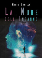 La Nube Dell’inganno	 Di Marco Canella,  2018,  Youcanprint - Sci-Fi & Fantasy