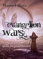 Evangelion Wars - La Leggenda Della Regina Oscura	 Di Manuel Mura,  2018 - Science Fiction Et Fantaisie