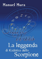 Saint Wars - La Leggenda Di Kàdmius Dello Scorpione	 Di Manuel Mura,  2018 - Science Fiction Et Fantaisie