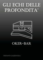 Gli Echi Delle Profondità - Oker-Bar	 Di Stefano Gazzaniga,  2018,  Youcanprint - Science Fiction