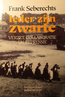 Ieder Zijn Zwarte - Verzet, Collaboratie En Repressie - Door F. Seberechts - 1994 - Guerre 1939-45