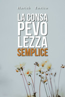 La Consapevolezza Semplice	 Di Enrico Harish,  2020,  Youcanprint - Gezondheid En Schoonheid