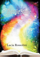 Piccole Storie	 Di Lucia Rossolini,  2016,  Youcanprint - Science Fiction Et Fantaisie