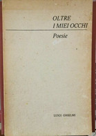 Oltre I Miei Occhi - Poesie  Di Luigi Ghielmi,  1974,  Editrice Age - ER - Poesía