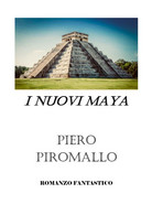 I Nuovi Maya	 Di Piero Piromallo,  2018,  Youcanprint - Sci-Fi & Fantasy