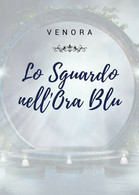 Lo Sguardo Nell’Ora Blu	Di Venora,  2021,  Youcanprint - Poëzie