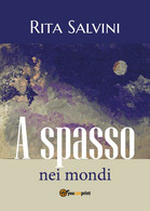 A Spasso Nei Mondi	 Di Rita Salvini,  2018,  Youcanprint - Sciencefiction En Fantasy