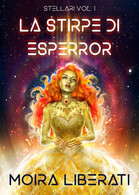 Stellari Vol. 1 - La Stirpe Di Esperror Di Moira Liberati,  2021,  Youcanprint - Sciencefiction En Fantasy