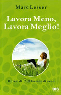 Lavora Meno, Lavora Meglio. Ottieni Di Più Facendo Di Meno Di Marc Lesser,  2010 - Lifestyle