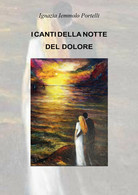 I Canti Della Notte Del Dolore Di Bartolomeo Portelli,  2021,  Youcanprint - Poésie