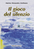 Il Gioco Del Silenzio - Intelisano Marina A. - Edizioni Greco - Medicina, Psicologia