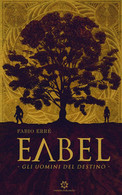 Eabel. Gli Uomini Del Destino	 Di Fabio Erré,  2019,  Genesis Publishing - Sciencefiction En Fantasy