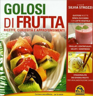 Golosi Di Frutta. Ricette, Curiosità E Approfondimenti Di Silvia Strozzi,  2014, - Gezondheid En Schoonheid