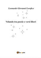 Volando Tra Poesie E Versi Liberi	 Di Leonardo Giovanni Lorefice,  2016,  Youcan - Poesía