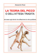 La Teoria Del Picco O Dell’attesa Tradita,  Alessandro Rossi,  2020, Youcanprint - Gezondheid En Schoonheid