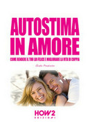 Autostima In Amore	 Di Giada Prezioso,  2016,  How2 - Medecine, Psychology