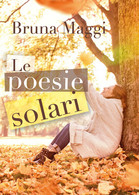 Le Poesie Solari Di Bruna Maggi,  2019,  Youcanprint - Poëzie