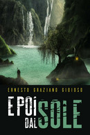 E Poi Dal Sole	 Di Ernesto Graziano Gioioso,  2018,  Youcanprint - Sciencefiction En Fantasy