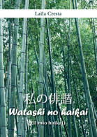 Watashi No Haikai (il Mio Haikai)	 Di Laila Cresta,  2016,  Youcanprint - Poésie