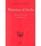 Thérèse D'Avila Femme D'écriture Et De Pouvoir Dans L'Espagne Du Siècle D'Or Par Dominique De Courcelles - Biografie