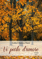 Vi Parlo D’amore Di Lidia Onoicu Nani,  2017,  Youcanprint - Poesía