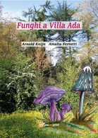 Funghi A Villa Ada Di Arnold Knijn, Amalia Ferretti,  2017,  Youcanprint - Naturaleza