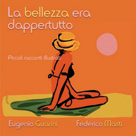 La Bellezza Era Dappertutto, Federico Masti, Eugenio Guarini,  2016,  Youcanpr. - Poésie