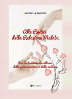 Alle Radici Della Relazione Malata Di Antonella Baiocchi,  2017,  Youcanprint - Medecine, Psychology