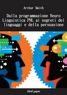 Dalla Programmazione Neurolinguistica PNL Ai Segreti Dei Linguaggi E Della Pers. - Medicina, Psicologia