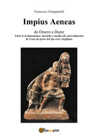 Impius Aeneas Di Francesco Chiappinelli,  2017,  Youcanprint - Classic