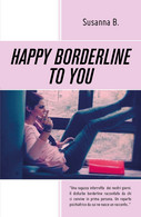 Happy Borderline To You. Ediz. Italiana Di Susanna B.,  2019,  Youcanprint - Medecine, Psychology