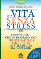 Una Vita Senza Stress Di Simone Grazioli Schagerl,  2016,  Macro Edizioni - Santé Et Beauté