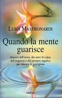 Quando La Mente Guarisce Di Luigi Mastronardi,  2010,  Armenia Editore - Santé Et Beauté