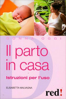 Il Parto In Casa. Istruzioni Per L’uso Di Elisabetta Malvagna,  2010,  Edizioni - Santé Et Beauté