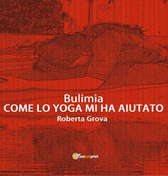 Bulimia - Come Lo Yoga Mi Ha Aiutato	 Di Roberta Grova,  2016,  Youcanprint - Santé Et Beauté