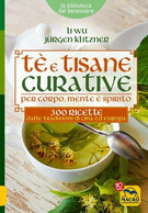 Tè E Tisane Curative Per Corpo, Mente E Spirito. 300 Ricette Dalle Tradizioni Di - Health & Beauty