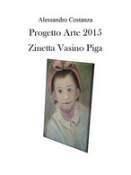 Progetto Arte 2015. Zinetta Vasino Piga	, Alessandro Costanza,  2016,  Youcanpr. - Arte, Architettura