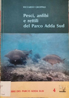 Pesci, Anfibi E Rettili Del Parco Adda Sud  Di Riccardo Groppalli,  1994  - ER - Naturaleza