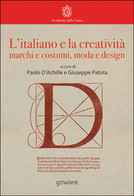 L’italiano E La Creatività. Marchi E Costumi, Moda E Design, P. D’Achille, G. P. - Arte, Architettura