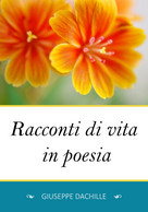 Racconti Di Vita In Poesia Di Giuseppe Dachille,  2019,  Youcanprint - Poesía